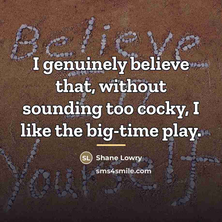 “I genuinely believe that, without sounding too cocky, I like…” quote by Shane Lowry