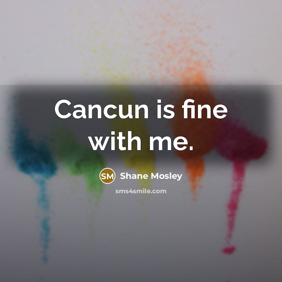 “Cancun is fine with me.” quote by Shane Mosley