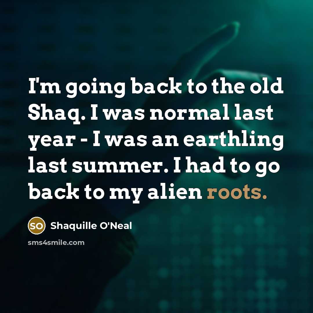 “I'm going back to the old Shaq. I was normal…” quote by Shaquille O'Neal