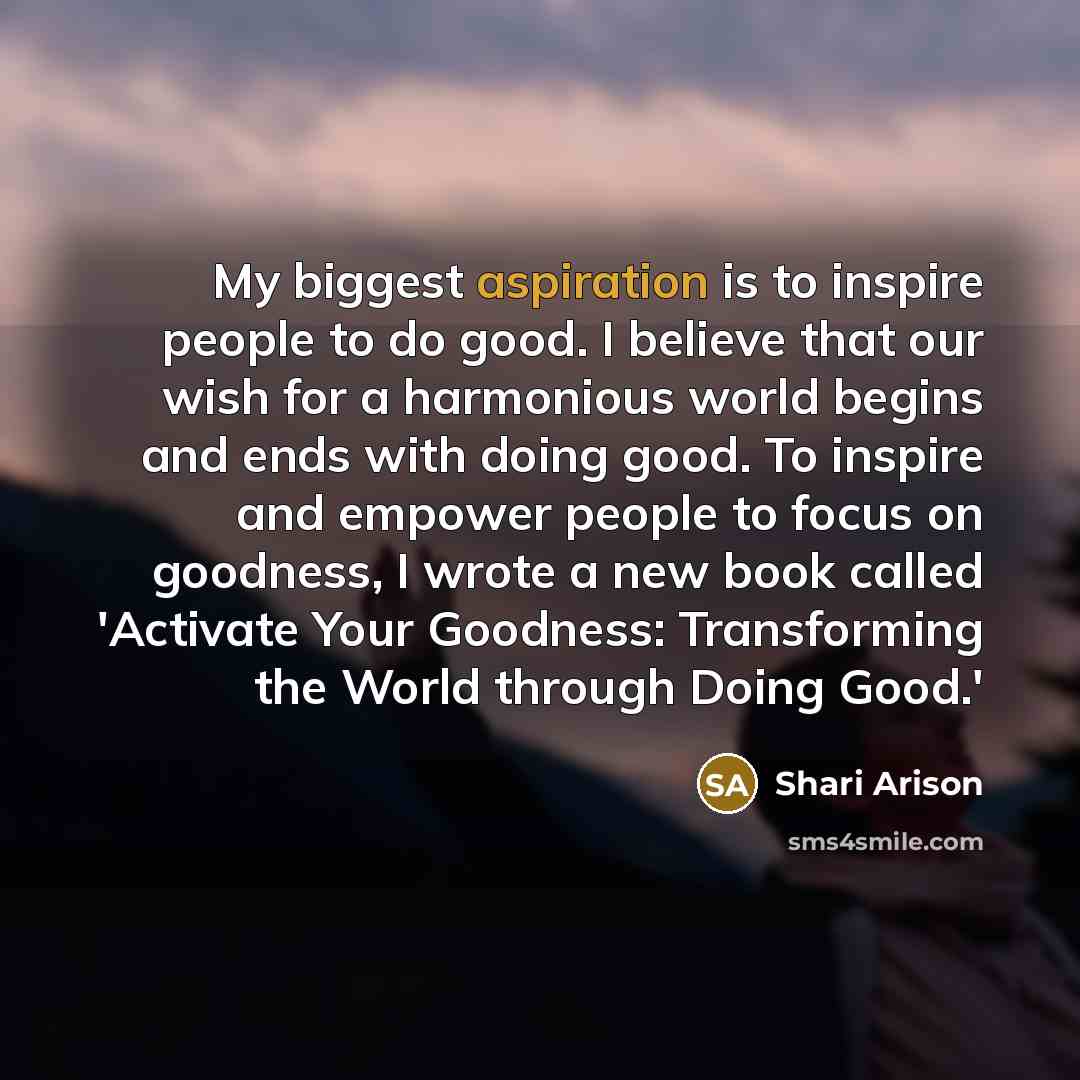 “My biggest aspiration is to inspire people to do good.…” quote by Shari Arison