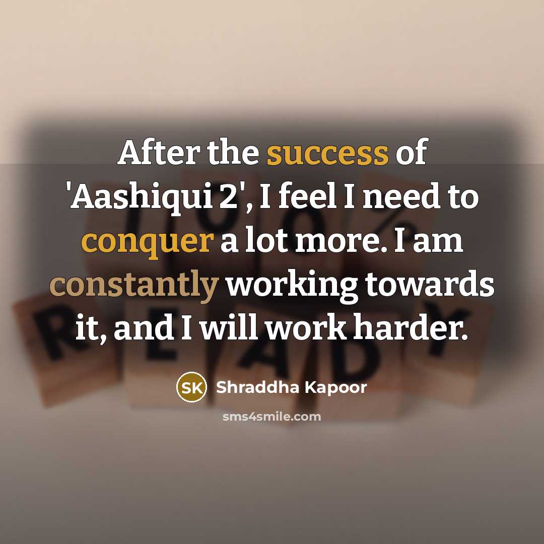 “After the success of 'Aashiqui 2', I feel I need…” quote by Shraddha Kapoor