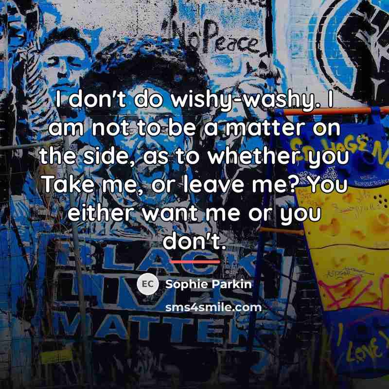 “I don't do wishy-washy. I am not to be a…” quote by Sophie Parkin