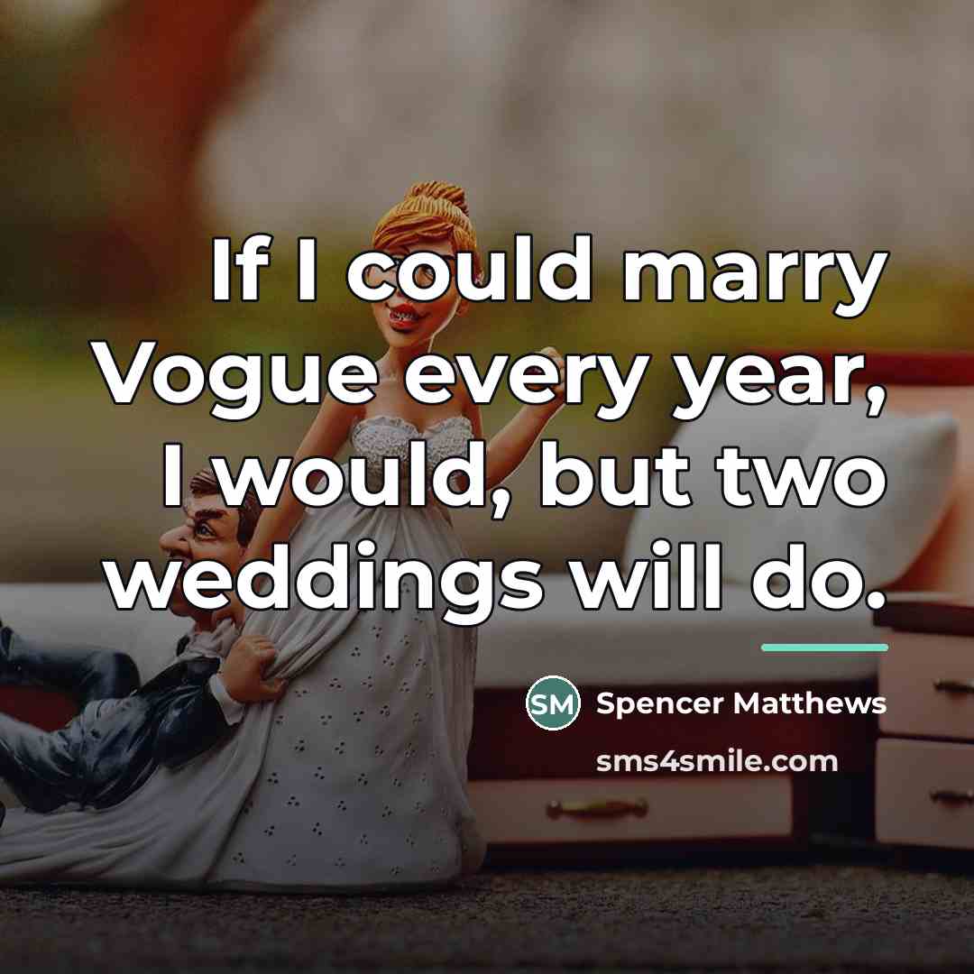 “If I could marry Vogue every year, I would, but…” quote by Spencer Matthews