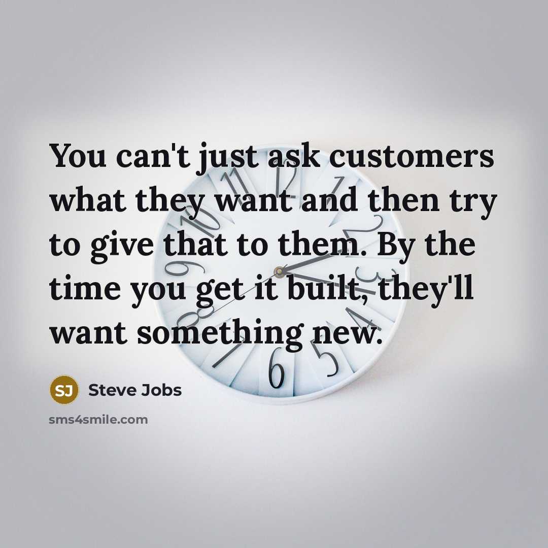 “You can't just ask customers what they want and then…” quote by Steve Jobs