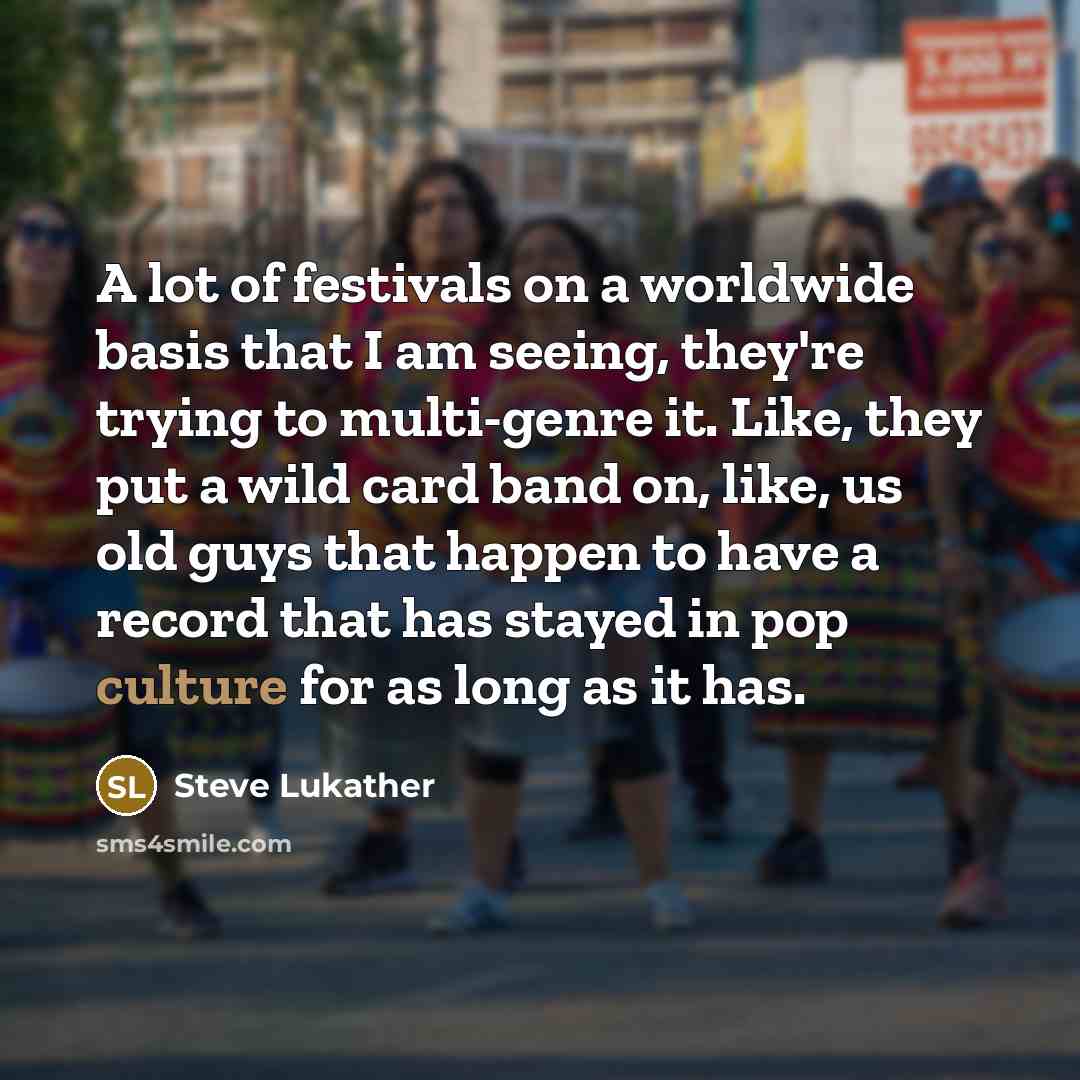 “A lot of festivals on a worldwide basis that I…” quote by Steve Lukather