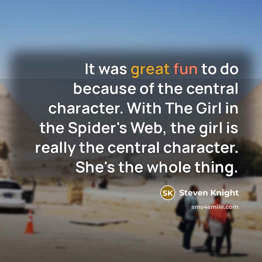 “It was great fun to do because of the central…” quote by Steven Knight