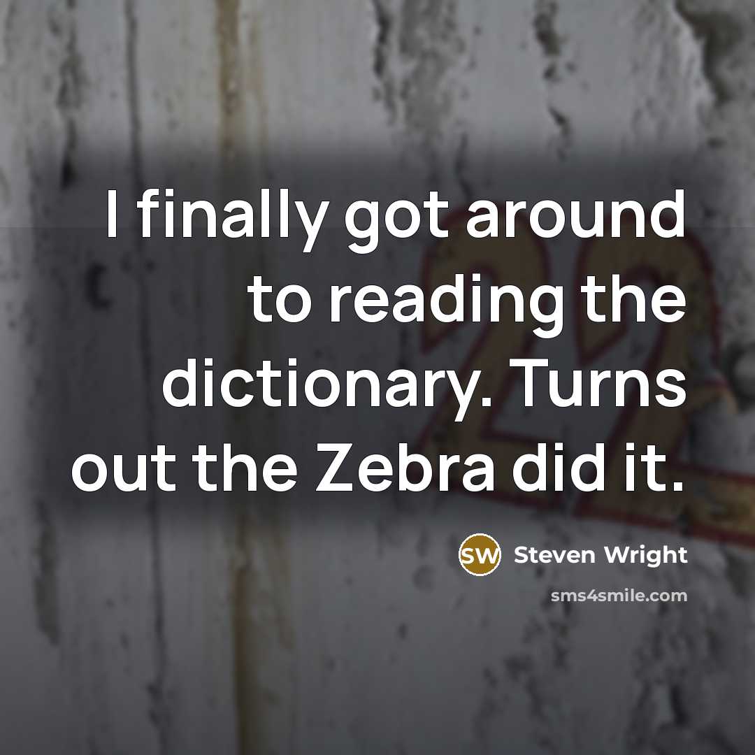 “I finally got around to reading the dictionary. Turns out…” quote by Steven Wright