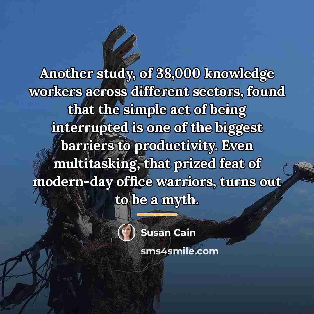 “Another study, of 38,000 knowledge workers across different sectors, found…” quote by Susan Cain