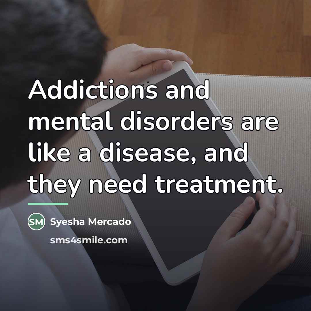 “Addictions and mental disorders are like a disease, and they…” quote by Syesha Mercado