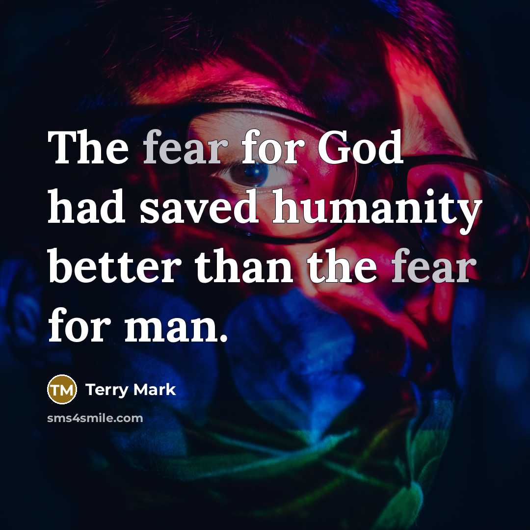 “The fear for God had saved humanity better than the…” quote by Terry Mark