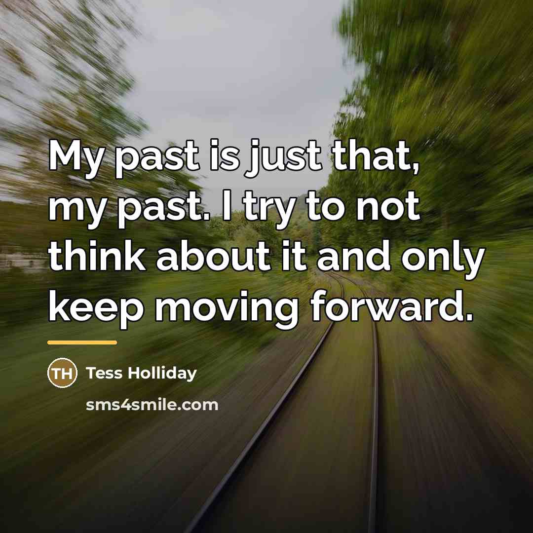 “My past is just that, my past. I try to…” quote by Tess Holliday