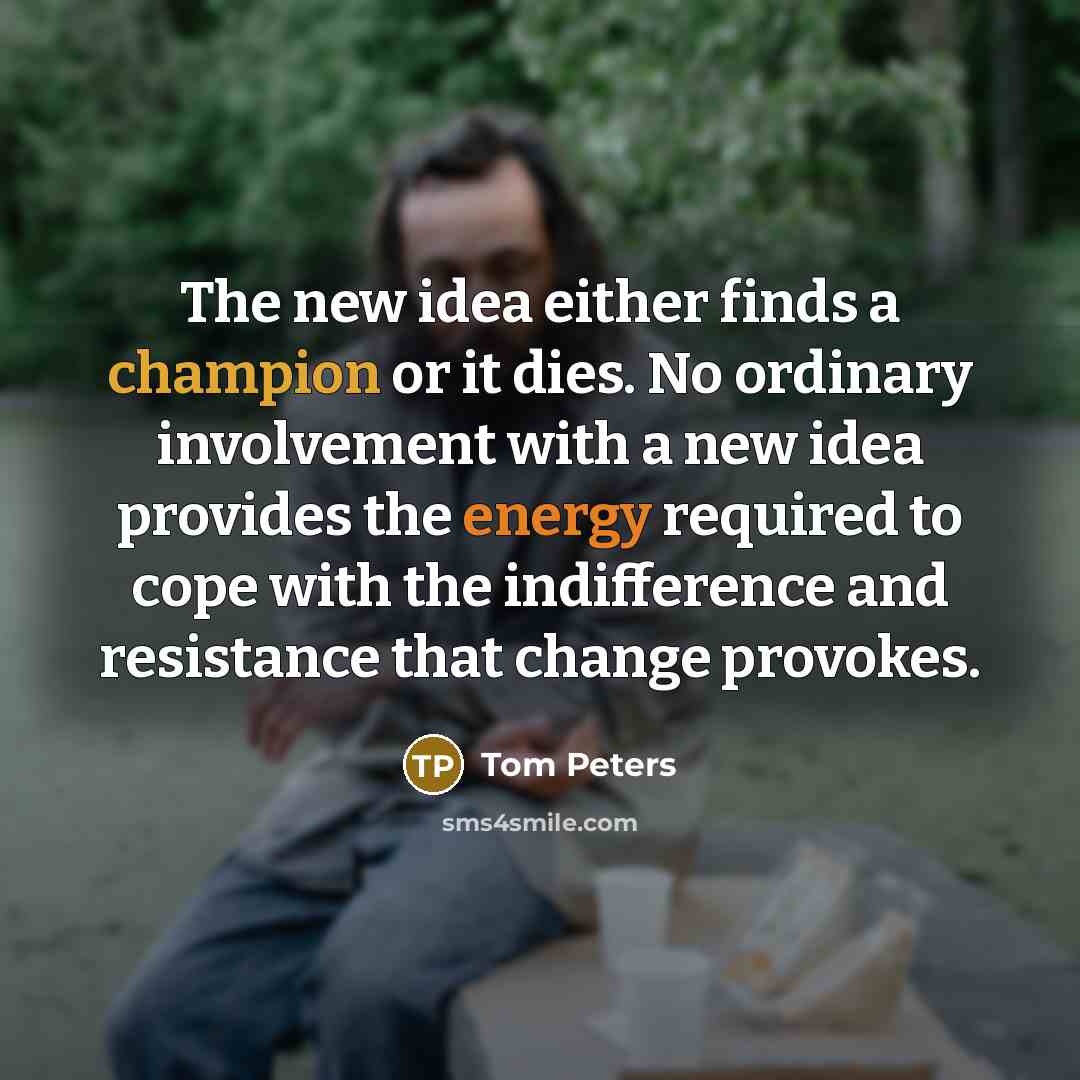 “The new idea either finds a champion or it dies.…” quote by Tom Peters