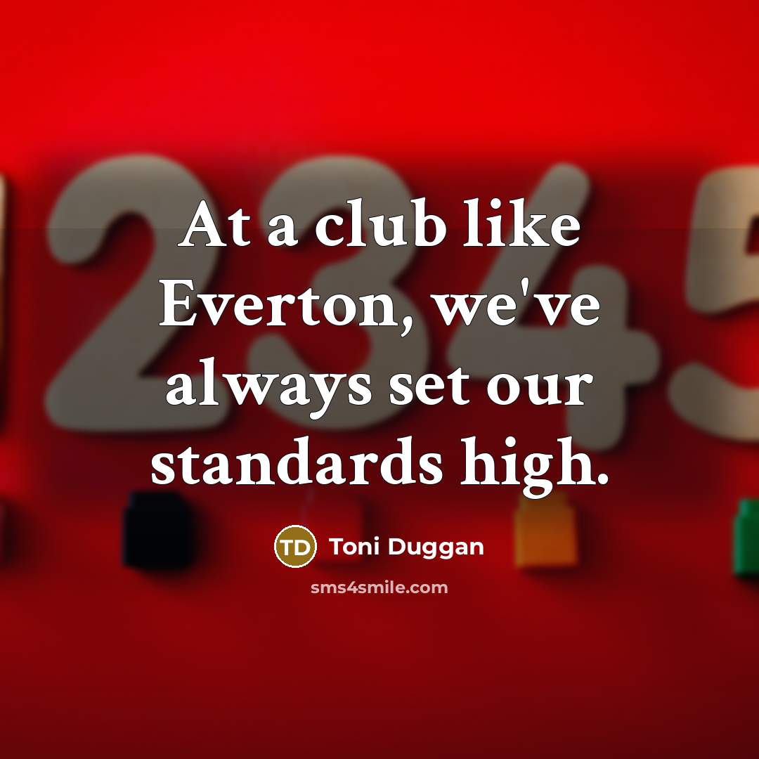 “At a club like Everton, we've always set our standards…” quote by Toni Duggan