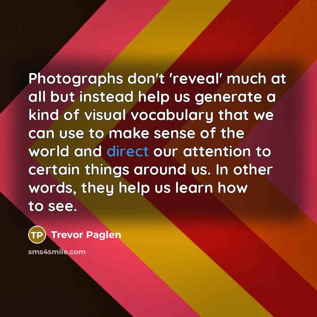 “Photographs don't 'reveal' much at all but instead help us…” quote by Trevor Paglen