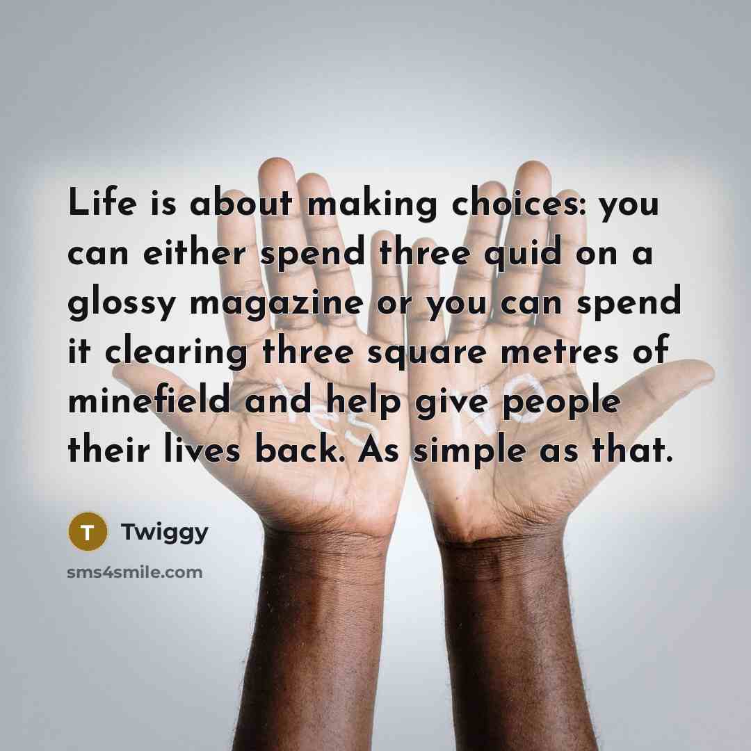 “Life is about making choices: you can either spend three…” quote by Twiggy