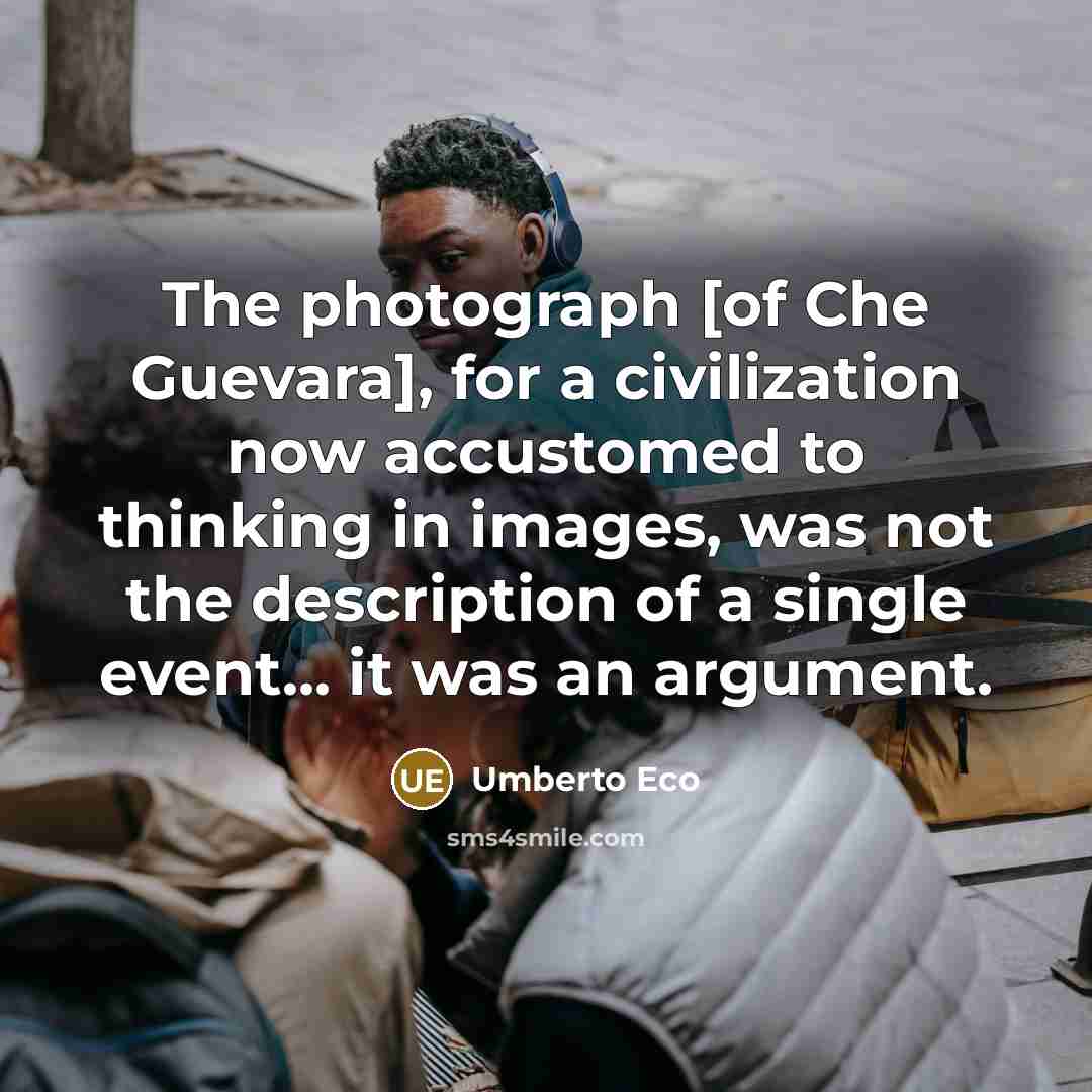 “The photograph [of Che Guevara], for a civilization now accustomed…” quote by Umberto Eco