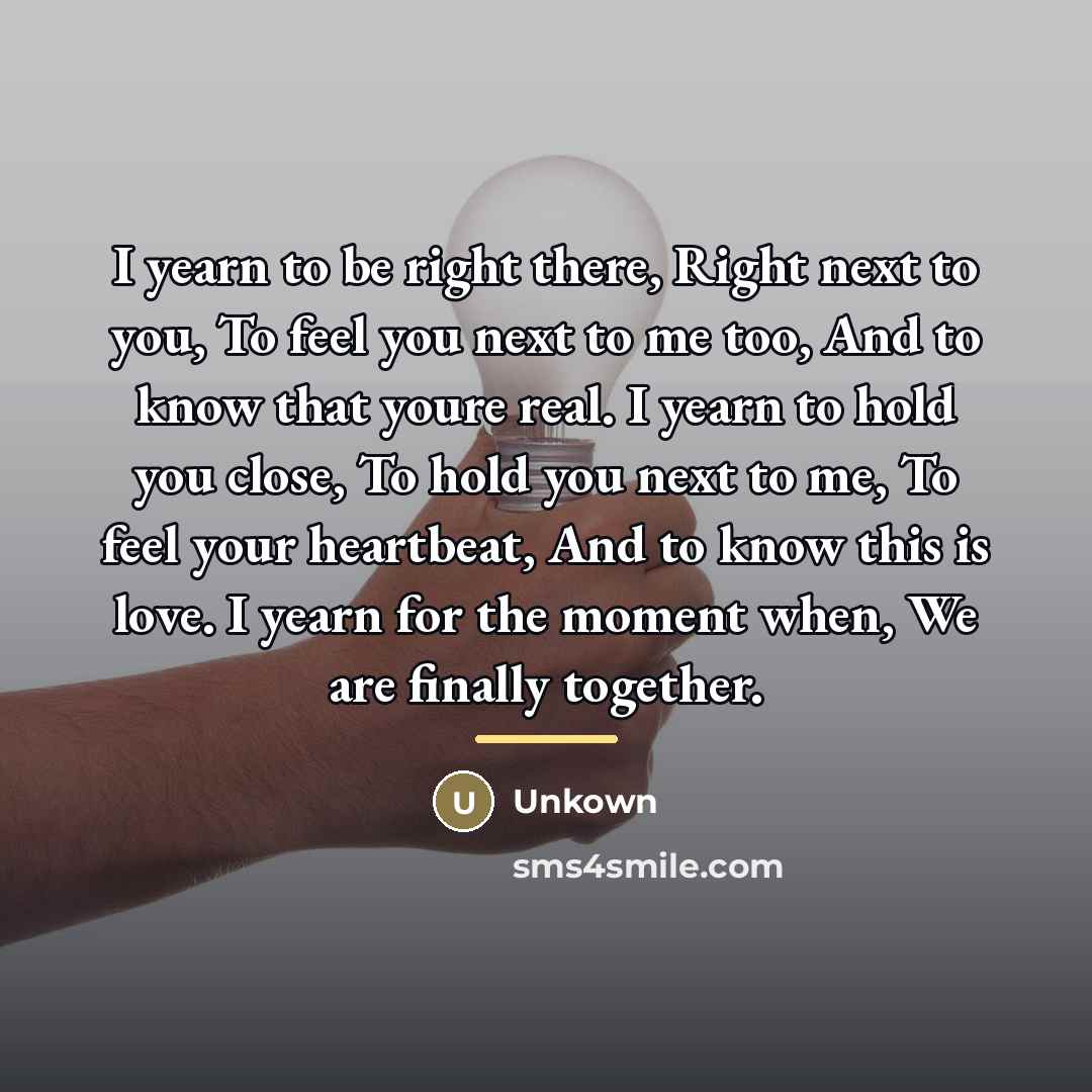 “I yearn to be right there, Right next to you,…” quote by Unkown