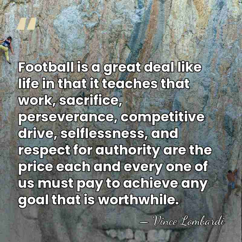 Football is a great deal like life in that it teaches that&hellip; - Vince Lombardi