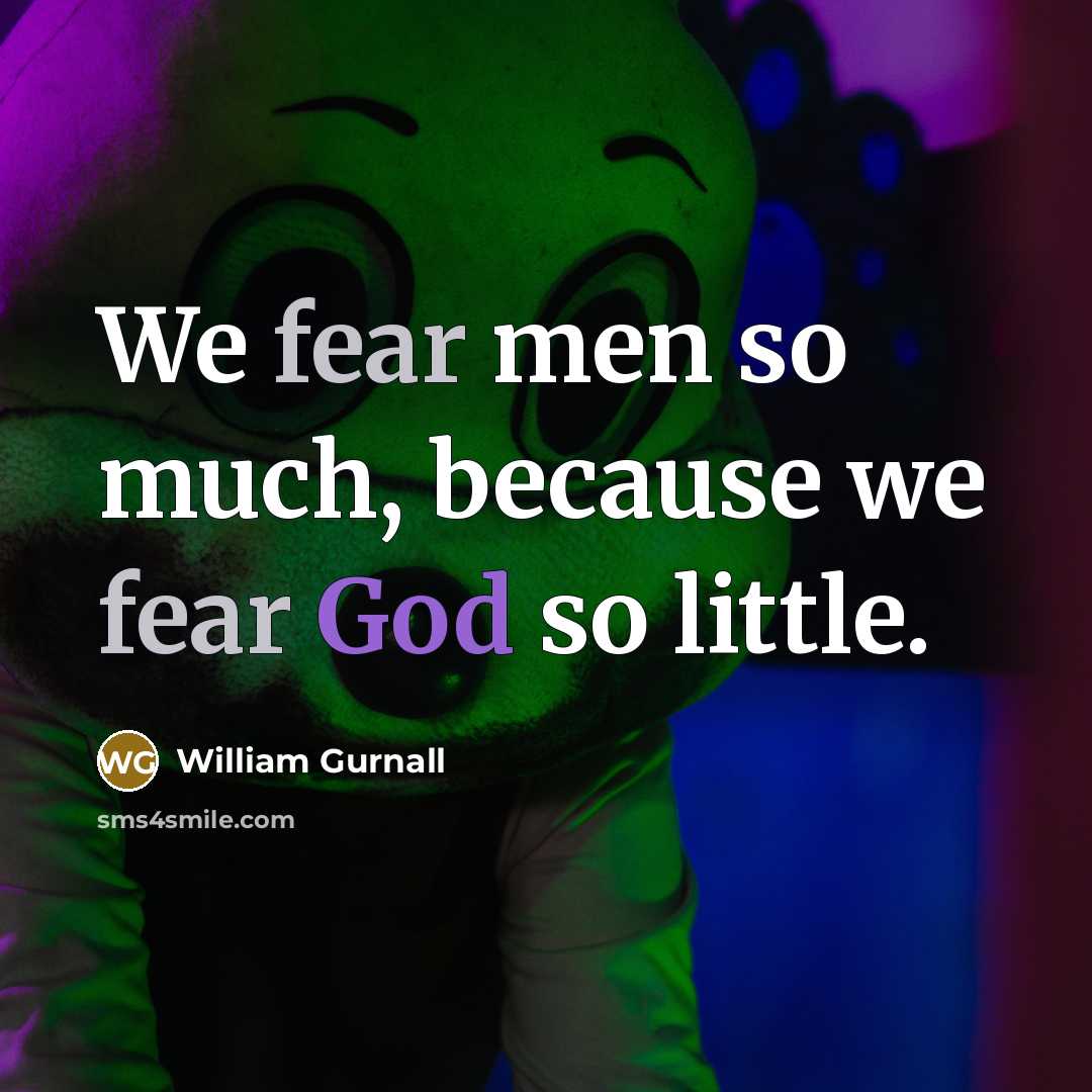 “We fear men so much, because we fear God so…” quote by William Gurnall