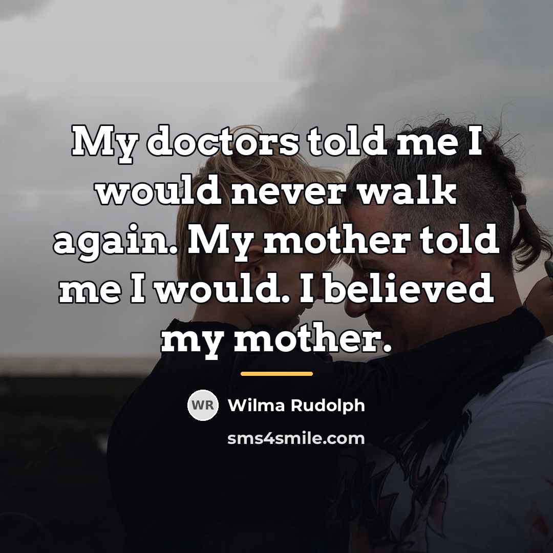 “My doctors told me I would never walk again. My…” quote by Wilma Rudolph