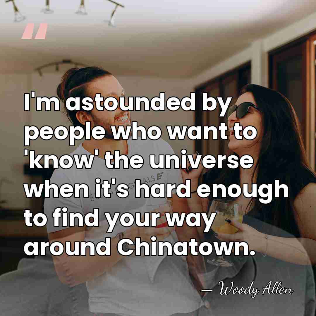 I'm astounded by people who want to 'know' the universe when it's&hellip; - Woody Allen