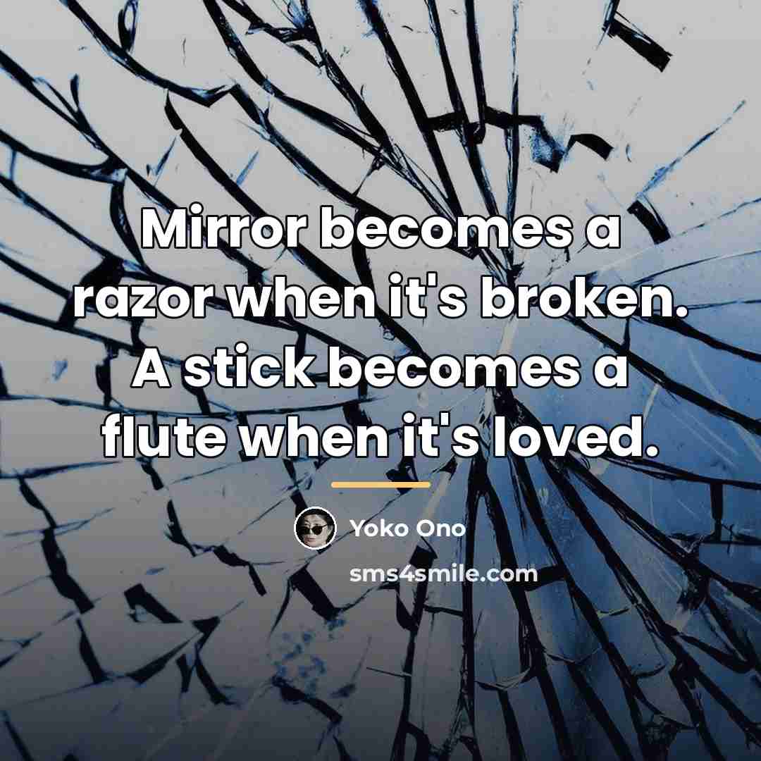 “Mirror becomes a razor when it's broken. A stick becomes…” quote by Yoko Ono