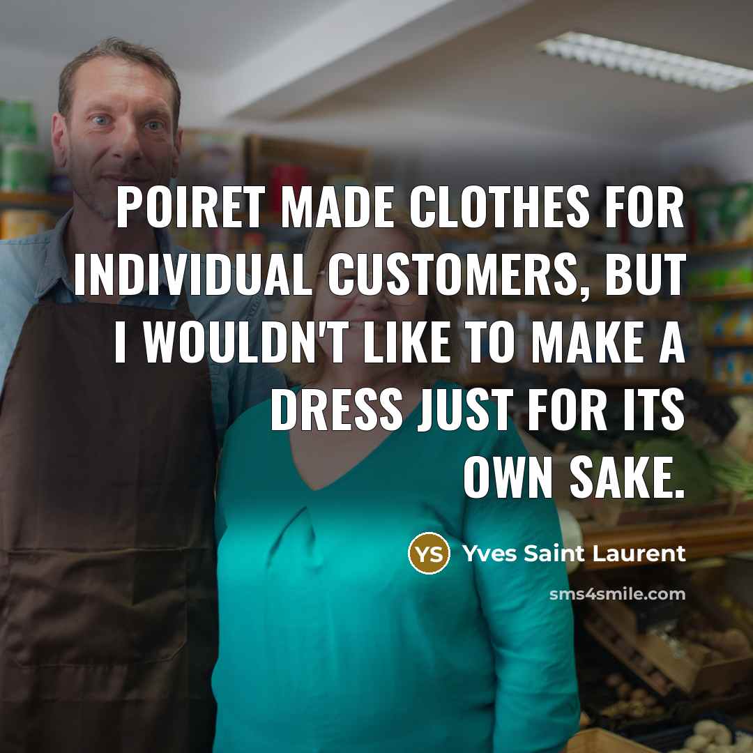 “Poiret made clothes for individual customers, but I wouldn't like…” quote by Yves Saint Laurent