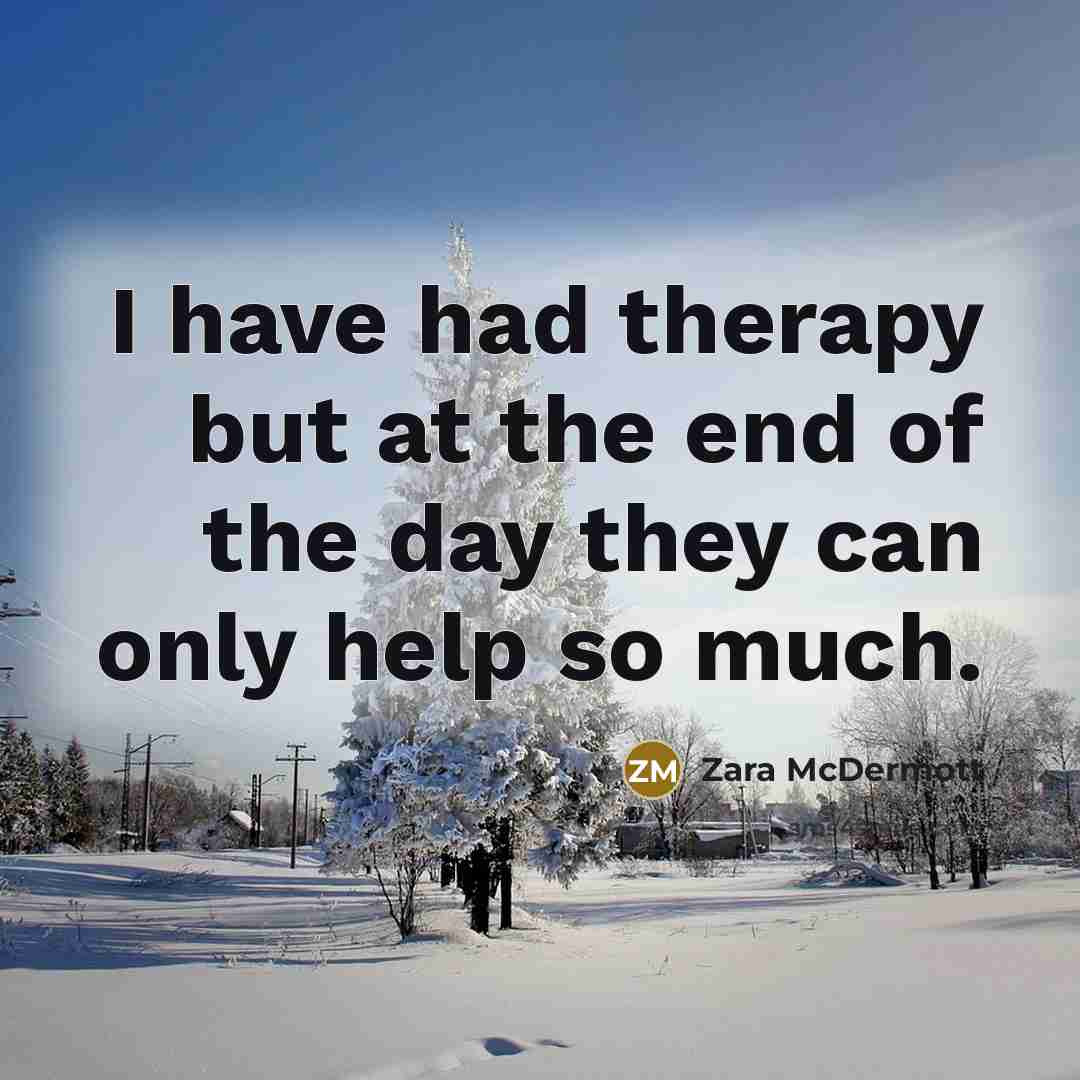 “I have had therapy but at the end of the…” quote by Zara McDermott