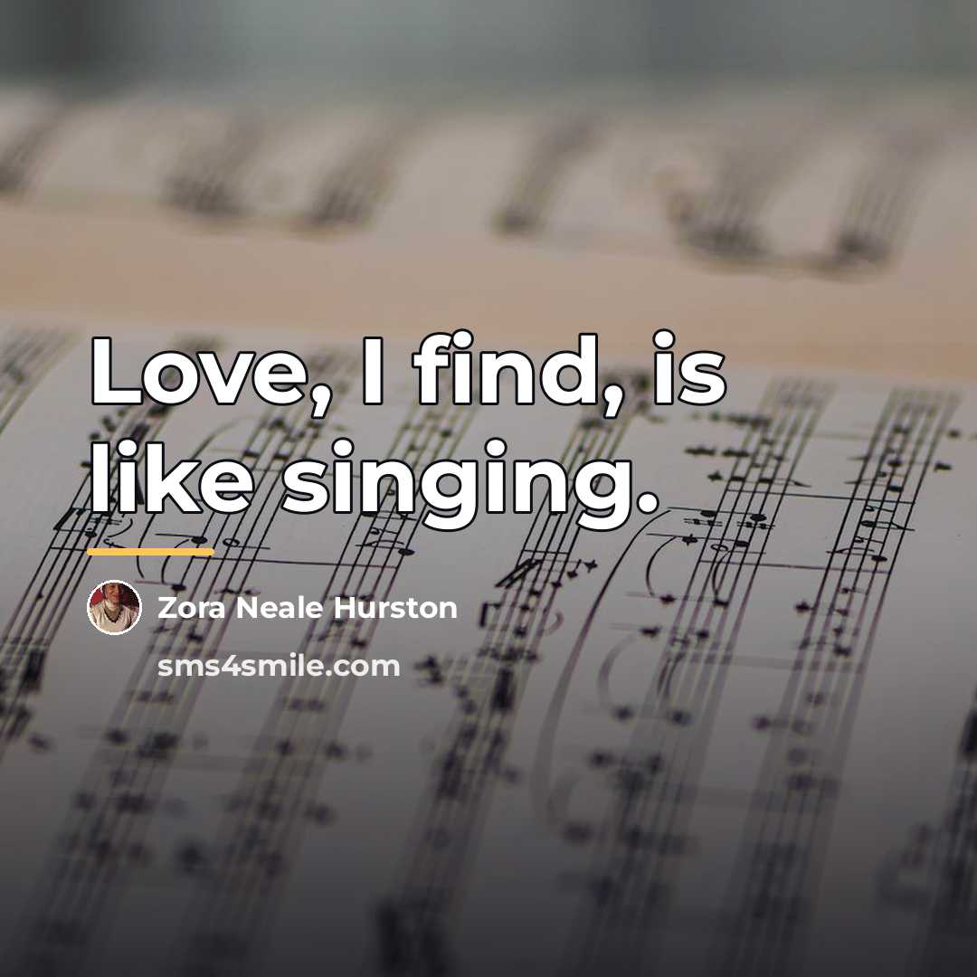 “Love, I find, is like singing.…” quote by Zora Neale Hurston