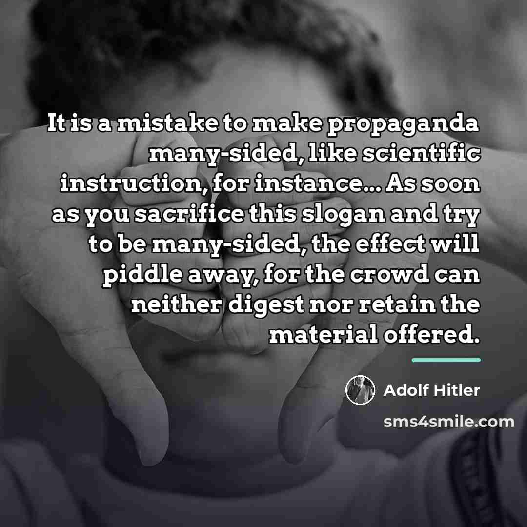 “It is a mistake to make propaganda many-sided, like scientific…” quote by Adolf Hitler