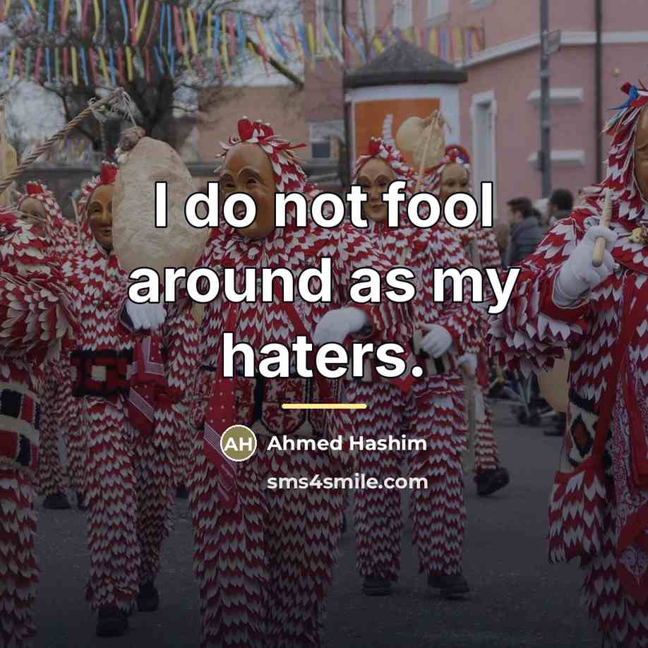 “I do not fool around as my haters.…” quote by Ahmed Hashim