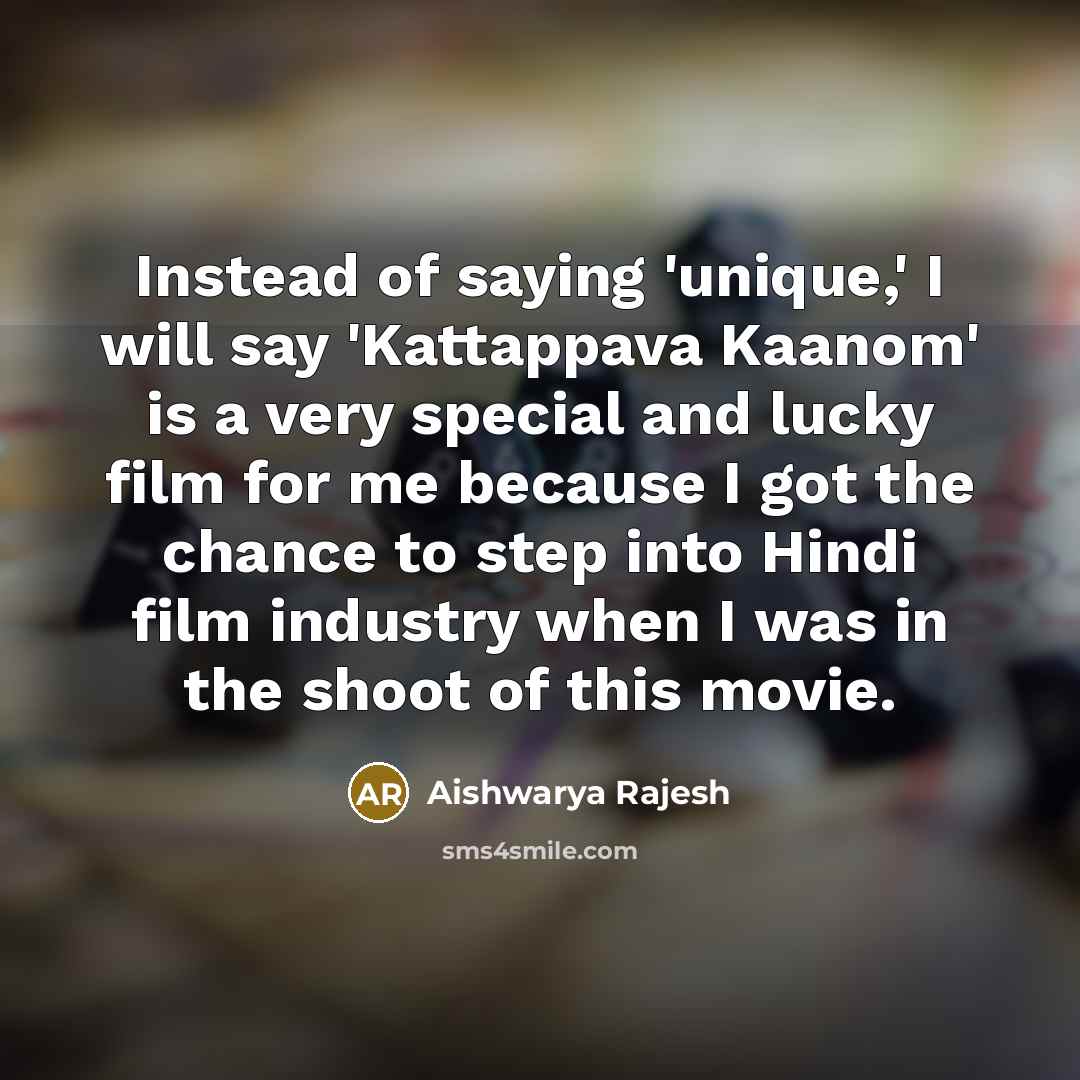 “Instead of saying 'unique,' I will say 'Kattappava Kaanom' is…” quote by Aishwarya Rajesh