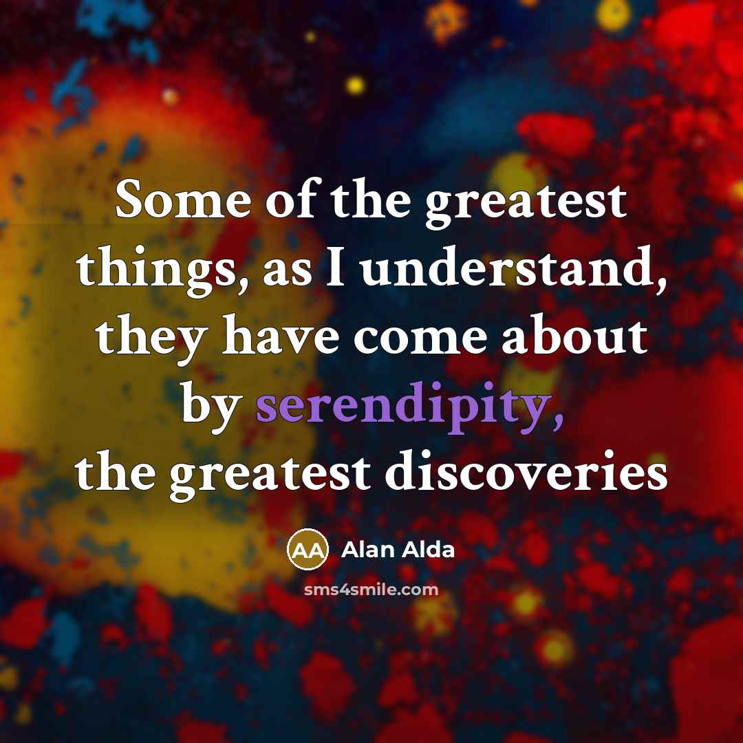 “Some of the greatest things, as I understand, they have…” quote by Alan Alda