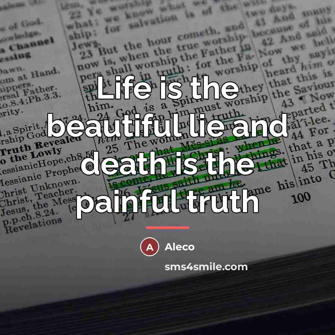 “Life is the beautiful lie and death is the painful…” quote by Aleco