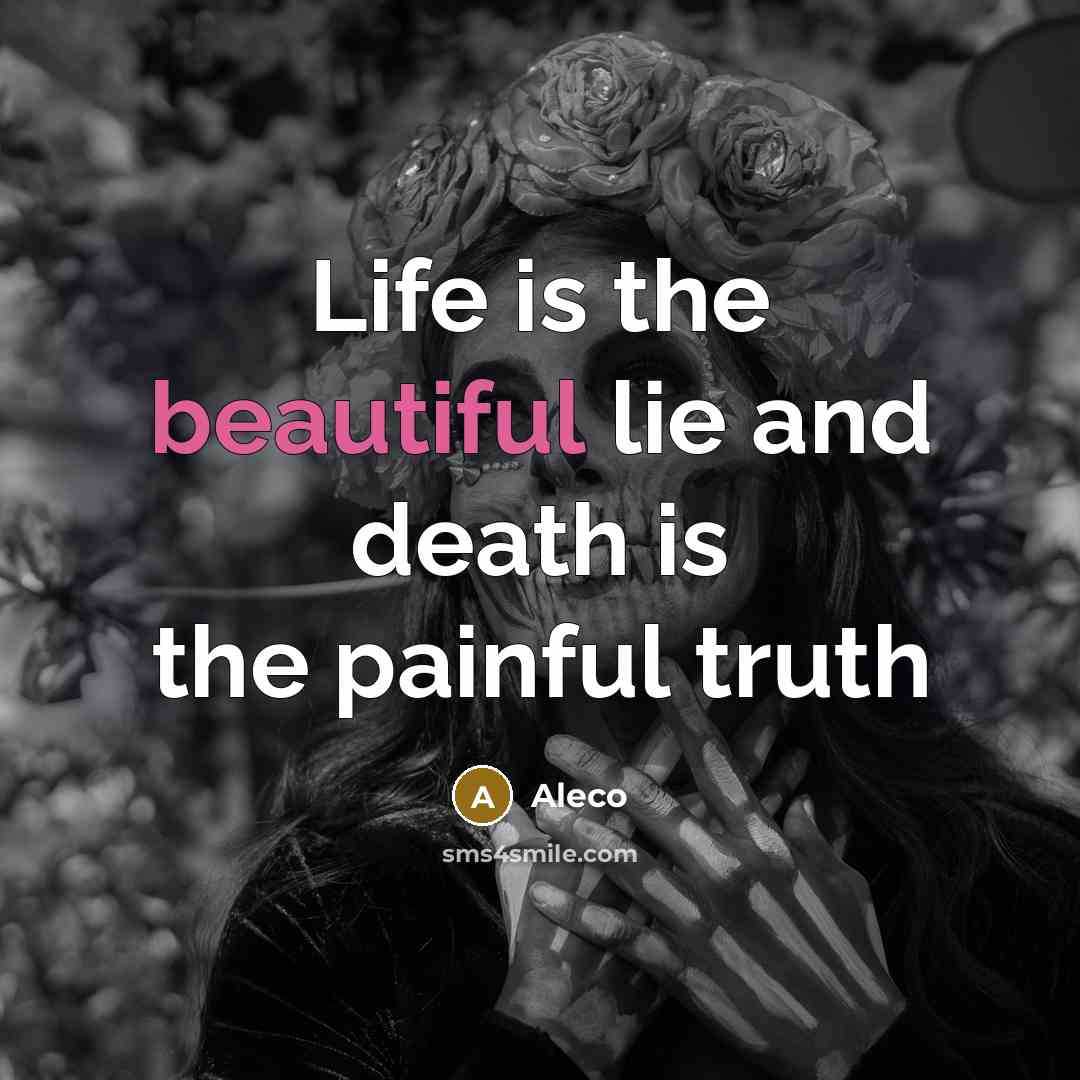 “Life is the beautiful lie and death is the painful truth” quote by Aleco