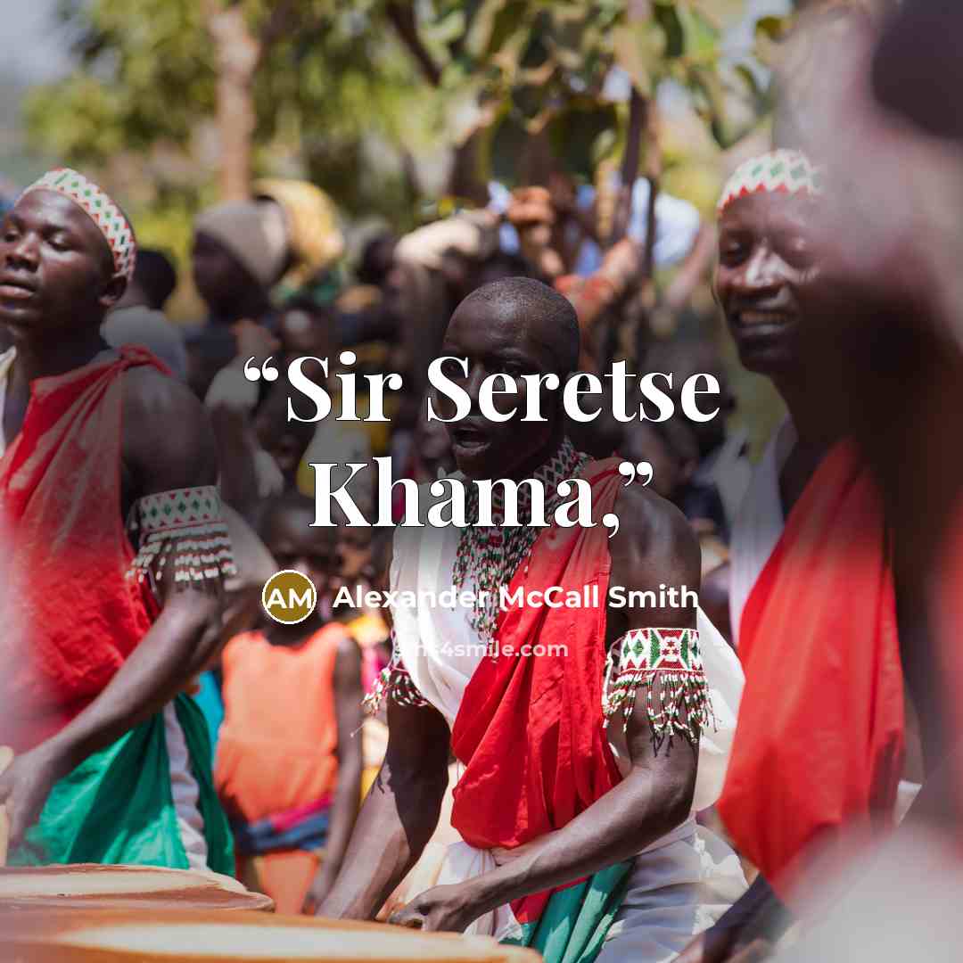 “Sir Seretse Khama,” quote by Alexander McCall Smith