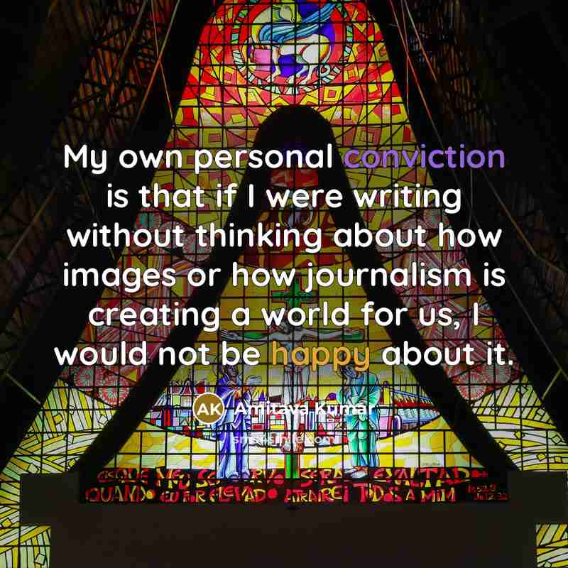 “My own personal conviction is that if I were writing…” quote by Amitava Kumar