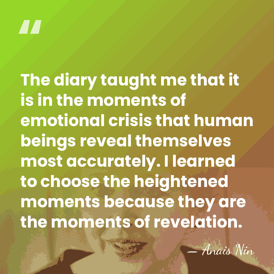 The diary taught me that it is in the moments of emotional&hellip; - Anais Nin