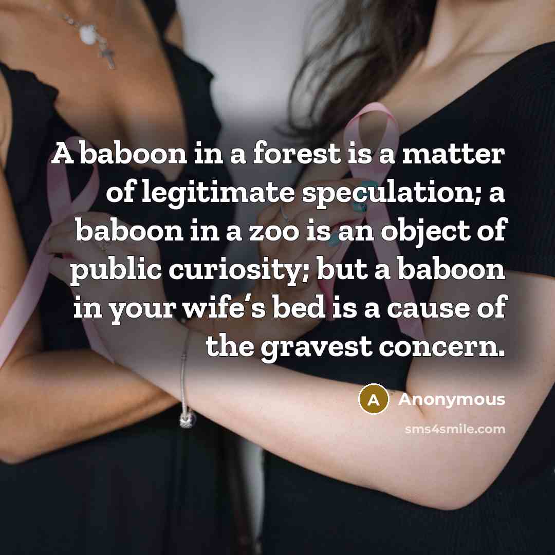 “A baboon in a forest is a matter of legitimate…” quote by Anonymous