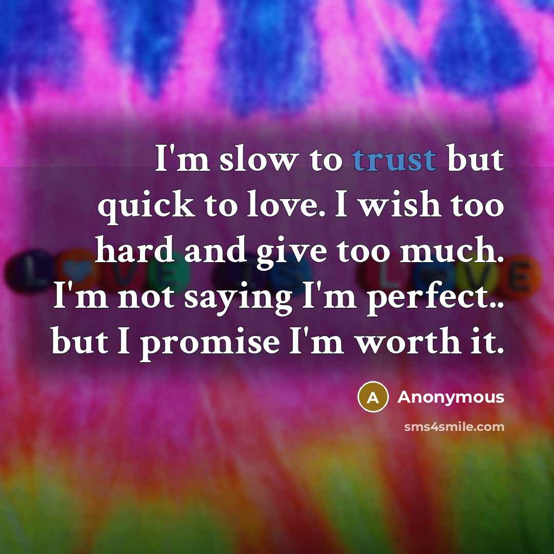 “I'm slow to trust but quick to love. I wish…” quote by Anonymous