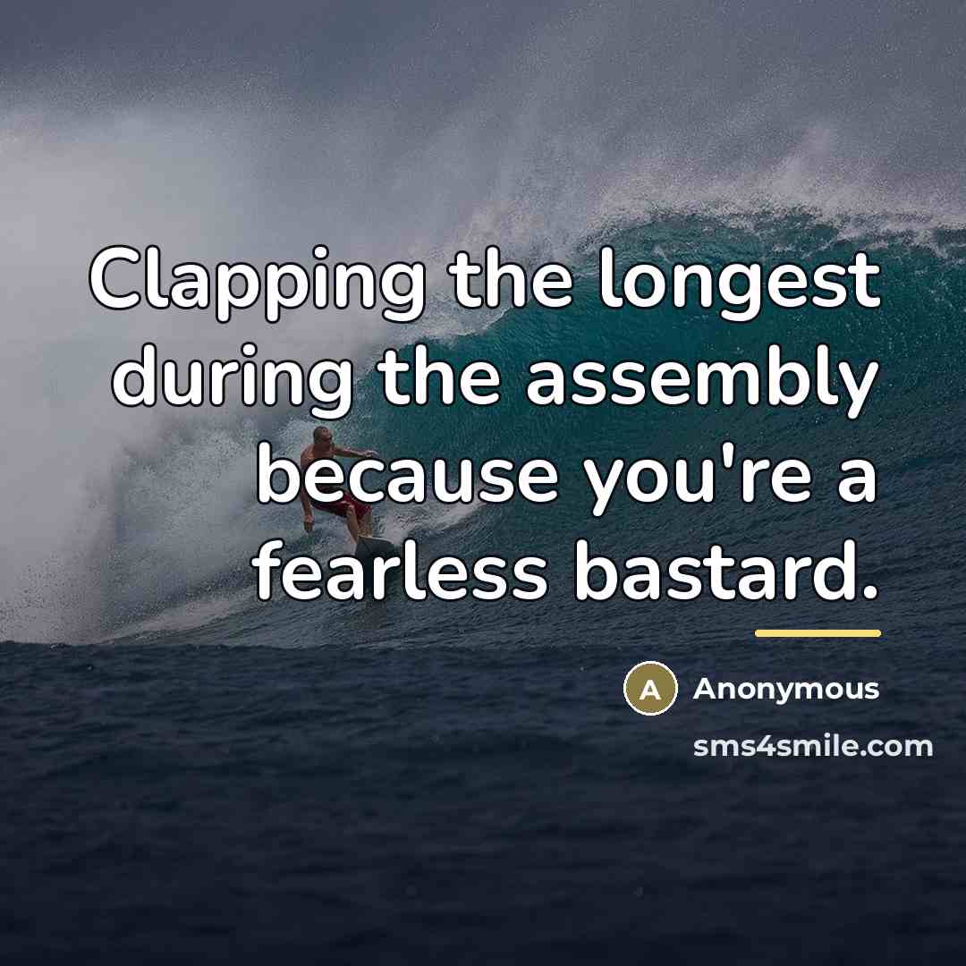 “Clapping the longest during the assembly because you're a fearless…” quote by Anonymous