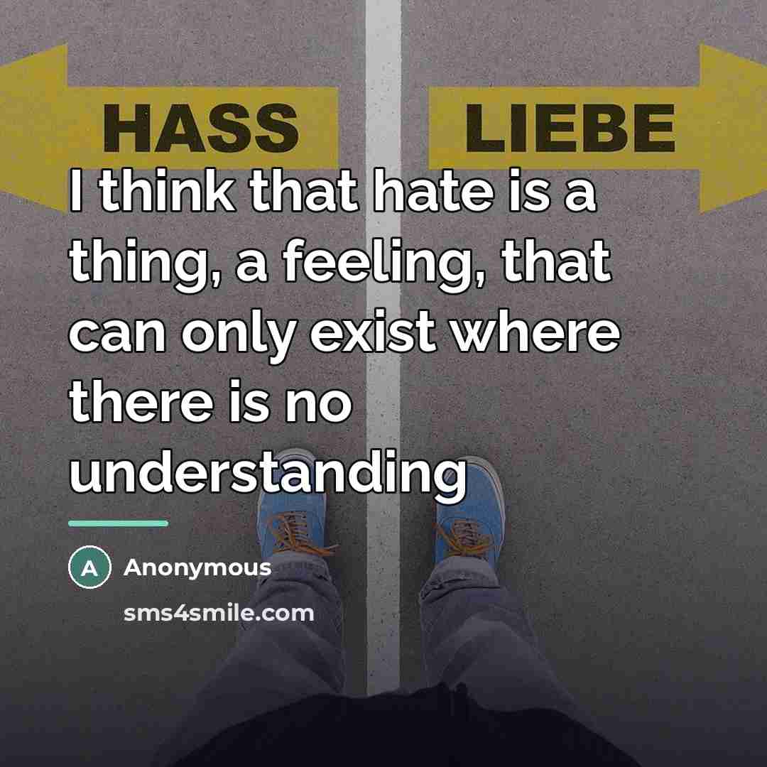 “I think that hate is a thing, a feeling, that…” quote by Anonymous