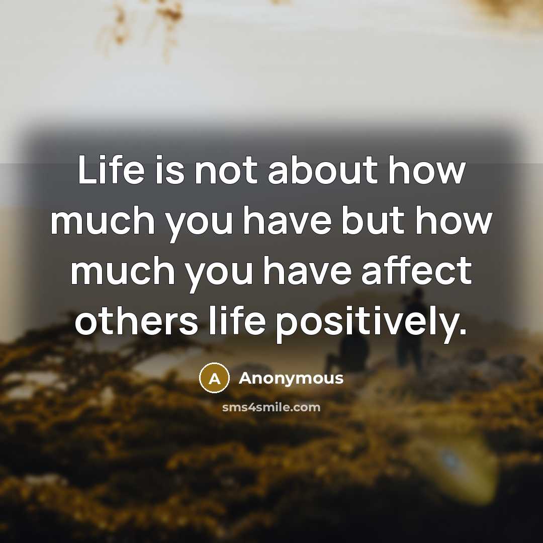 “Life is not about how much you have but how…” quote by Anonymous