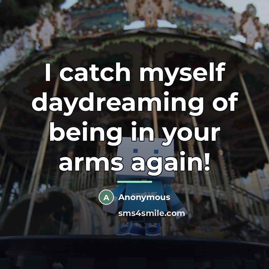 “I catch myself daydreaming of being in your arms again!…” quote by Anonymous
