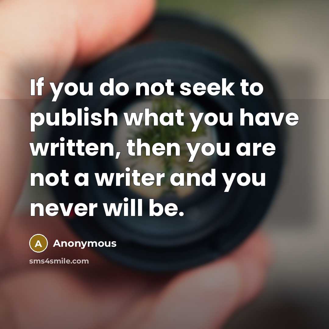 “If you do not seek to publish what you have…” quote by Anonymous