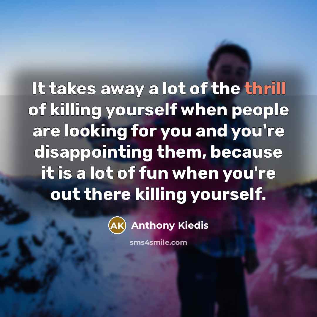 “It takes away a lot of the thrill of killing…” quote by Anthony Kiedis