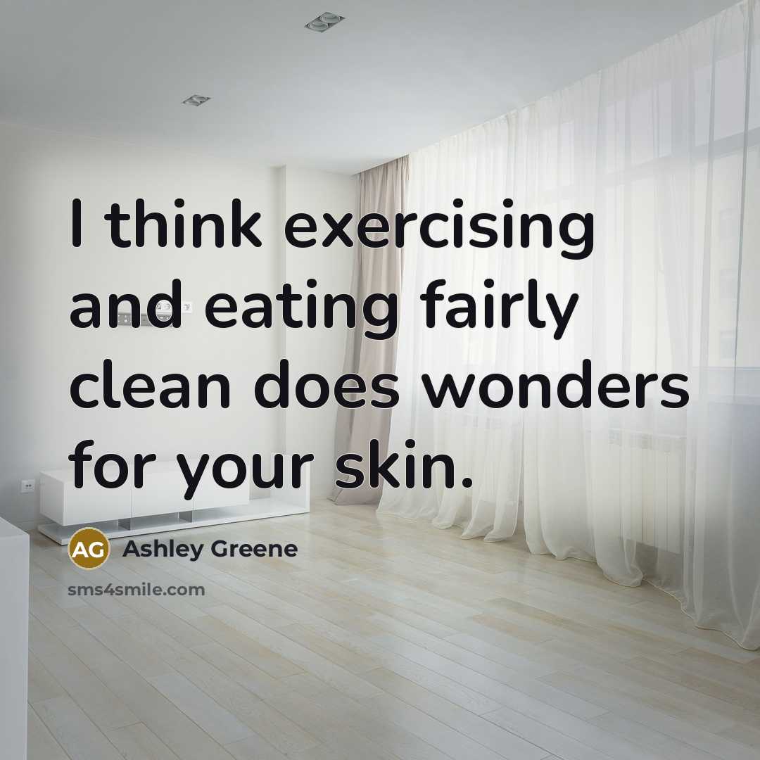 “I think exercising and eating fairly clean does wonders for…” quote by Ashley Greene