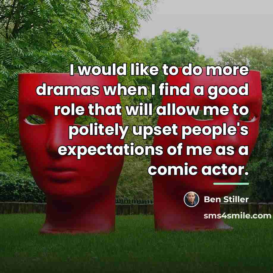 “I would like to do more dramas when I find…” quote by Ben Stiller