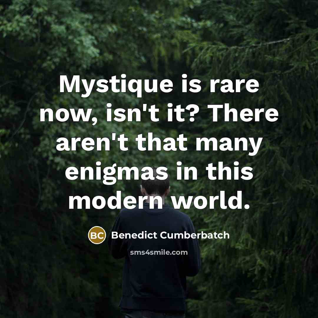 “Mystique is rare now, isn't it? There aren't that many…” quote by Benedict Cumberbatch