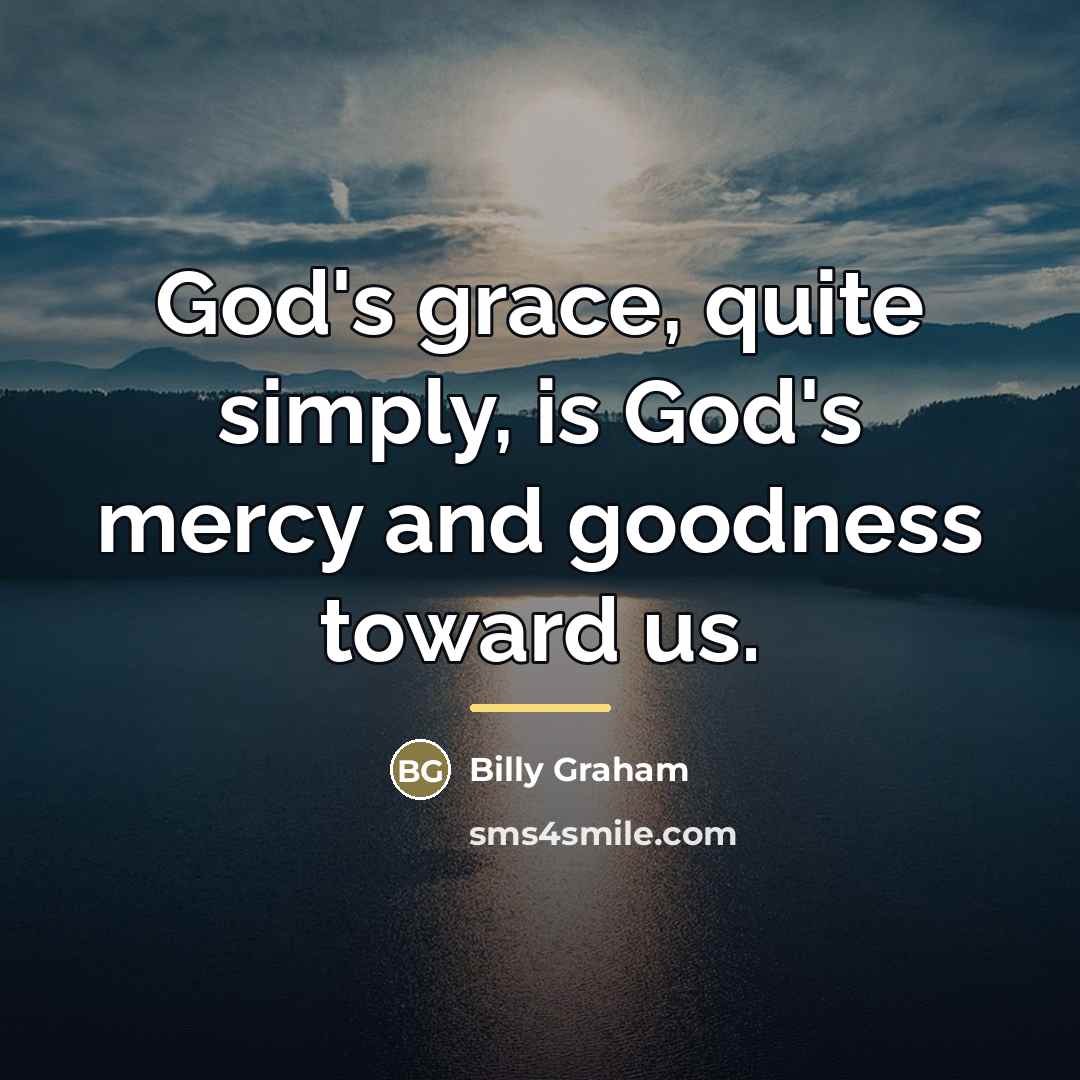“God's grace, quite simply, is God's mercy and goodness toward…” quote by Billy Graham